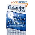 Chicken Soup for the Soul: A Book of Miracles: 101 True Stories of Healing, Faith, Divine Intervention, and Answered Prayers (Chicken Soup for the Soul (Quality Paper))