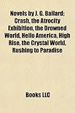 Novels by J. G. Ballard (Study Guide): Crash, the Atrocity Exhibition, the Drowned World, Hello America, High Rise, the Crystal World-