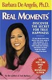 Real Moments: Discover the Secret for True Happiness