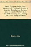 Better choices - fuller lives : working with people with profound learning disability and complex suppport needs