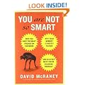 You Are Not So Smart: Why You Have Too Many Friends on Facebook, Why Your Memory Is Mostly Fiction, and 46 Other Ways You're Deluding Yourself