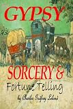 GYPSY SORCERY and FORTUNE TELLING (with comments from the editor)