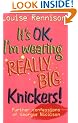 It's OK, I'm Wearing Really Big Knickers! (Further Confessions of Georgia Nicolson)