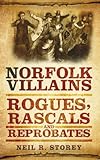 Norfolk villains : rogues, rascals and reprobates