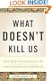 What Doesn't Kill Us: The New Psychology of Posttraumatic Growth