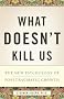 What Doesn't Kill Us: The New Psychology of Posttraumatic Growth