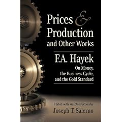 Prices and Production and Other Works On Money, the Business Cycle, and the Gold Standard