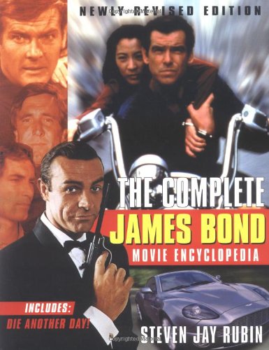 The Complete James Bond Movie Encyclopedia, Newly Revised Edition, by Steven Jay Rubin
