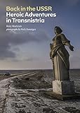 Back in the USSR : heroic adventures in Transnistria