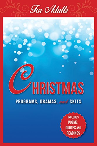 Christmas Programs, Dramas and Skits for Adults: Includes Poems, Quotes and Readings