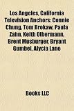 Los Angeles, California Television Anchors: Connie Chung, Tom Brokaw, Paula Zahn, Keith Olbermann, Brent Musburger, Bryant Gumbel, Alycia Lane