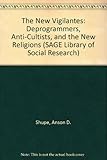 The new vigilantes : deprogrammers, anti-cultists, and the new religions