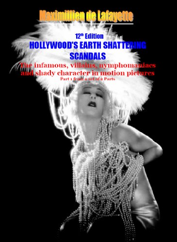 12th Edition Hollywood's Earth Shattering Scandals: The infamous, villains, nymphomaniacs and shady character in motion pictures. Part 1 (Hollywood Stars: The Scum of the Earth)