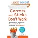 Carrots and Sticks Don't Work: Build a Culture of Employee Engagement with the Principles of RESPECT