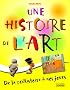 Une histoire de l'art : De la pr�histoire � nos jours