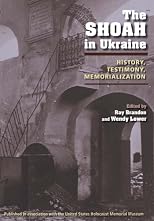 The Shoah in Ukraine: History, Testimony, Memorialization
