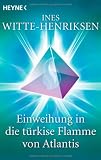 Einweihung in die t�rkise Flamme von Atlantis - Ines Witte-Henriksen