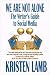 We Are Not Alone: The Writer's Guide to Social Media (Writing)