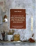 Le grand livre des techniques picturales anciennes : Recettes et secrets d atelier d une artiste peintre
