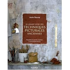 Le grand livre des techniques picturales anciennes : Recettes et secrets d'atelier d'une artiste peintre