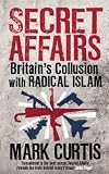 Secret Affairs: Britains Collusion with Radical Islam