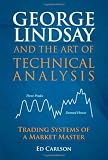 George Lindsay and the Art of Technical Analysis: Trading Systems of a Market Master