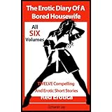 The Erotic Diary Of A Bored Housewife - The Complete 6 Volume Series Of Compelling And Erotic Adult Short Stories (Red Erotica)