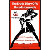 The Erotic Diary Of A Bored Housewife - The Complete 6 Volume Series Of Compelling And Erotic Adult Short Stories (Erotica By Women For Women)by Zoharah Jay
