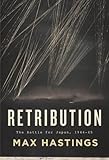 Retribution: The Battle for Japan, 1944-45