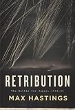 Retribution: The Battle for Japan, 1944-45