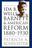 Ida B. Wells-Barnett and American Reform, 1880-1930