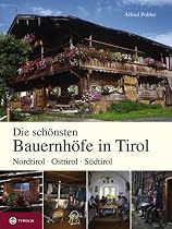 Die schönsten Bauernhöfe in Tirol: Nordtirol - Osttirol - Südtirol. Mit einem Vorwort von Hans Grießmair