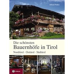 Die sch�nsten Bauernh�fe in Tirol: Nordtirol - Osttirol - S�dtirol. Mit einem Vorwort von Hans Grie�mair