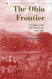 The Ohio Frontier: Crucible of the Old Northwest, 1720-1830 (A History of the Trans-Appalachian Frontier)