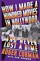 How I Made A Hundred Movies In Hollywood And Never Lost A Dime