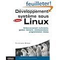 D�veloppement syt�me sous Linux: Ordonnancement multi-t�che, gestion m�moire, communications, programmation r�seau