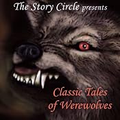 Classic Tales of Werewolves | [George MacDonald, Hugh Walpole, Bernard Capes, Sir Gilbert Campbell, H.P. Lovecraft, Saki, Frederick Marryat, Count Stenbock, Ambrose Bierce, Mary Crawford Fraser]