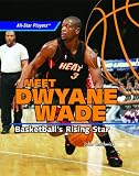 Meet Dwyane Wade: Basketball's Rising Star (All-Star Players)