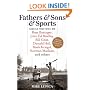 Fathers & Sons & Sports: Great Writing by Buzz Bissinger, John Ed Bradley, Bill Geist, Donald Hall, Mark Kriegel, Norman Maclean, and others