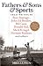 Books : Fathers & Sons & Sports: Great Writing by Buzz Bissinger, John Ed Bradley, Bill Geist, Donald Hall, Mark Kriegel, Norman Maclean, and others