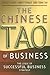 The Chinese Tao of Business: The Logic of Successful Business Strategy