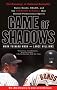 Game of Shadows: Barry Bonds, BALCO, and the Steroids Scandal that Rocked Professional Sports Game of Shadows: Barry Bonds, BALCO, and the Steroids Scandal that Rocked Professional Sports