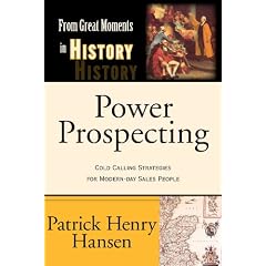 Power Prospecting : Cold Calling Strategies For Modern Day Sales People - Build a B2B Pipeline. Teleprospecting, Lead Generation, Referrals, Executive Networking. Improve Selling Skills. (Selling Skills From Great Moments In History, Volume 1)