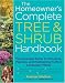 The Homeowner's Complete Tree & Shrub Handbook: The Essential Guide to Choosing, Planting, and Maintaining Perfect Landscape Plants