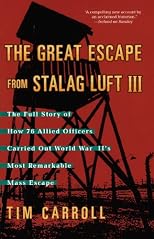 The Great Escape from Stalag Luft III: The Full Story of How 76 Allied Officers Carried Out World War II's Most Remarkable Mass Escape
