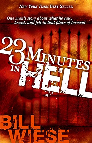 23 Minutes In Hell: One Man's Story About What He Saw, Heard, and Felt in That Place of Torment