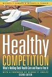Healthy Competition, Second Edition: What's Holding Back Health Care and How to Free It,