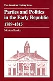 Parties and Politics in the Early Republic: 1789-1815 (American History (Harlan Davidson))