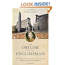The Obelisk and the Englishman: The Pioneering Discoveries of Egyptologist William Bankes