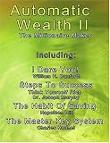 Automatic Wealth II: The Millionaire Maker - Including:The Master Key System,The Habit Of Saving,Steps To Success:Think  Yourself  Rich,I  Dare You!